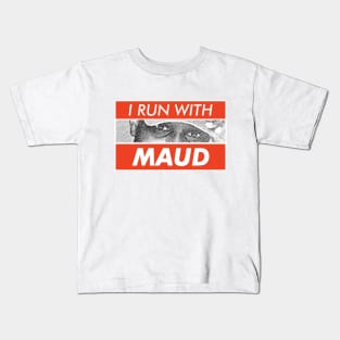 I Run With Maud Kids T-Shirt